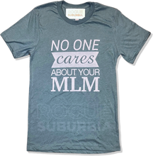 Load image into Gallery viewer, 'No One Cares About Your MLM' Unisex T-Shirt