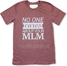 Load image into Gallery viewer, 'No One Cares About Your MLM' Unisex T-Shirt