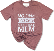 Load image into Gallery viewer, 'No One Cares About Your MLM' Unisex T-Shirt