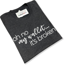 Load image into Gallery viewer, 'Oh No My Wallet... It's Broken!' Unisex T-shirt