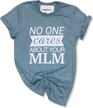 Load image into Gallery viewer, &#39;No One Cares About Your MLM&#39; Unisex T-Shirt
